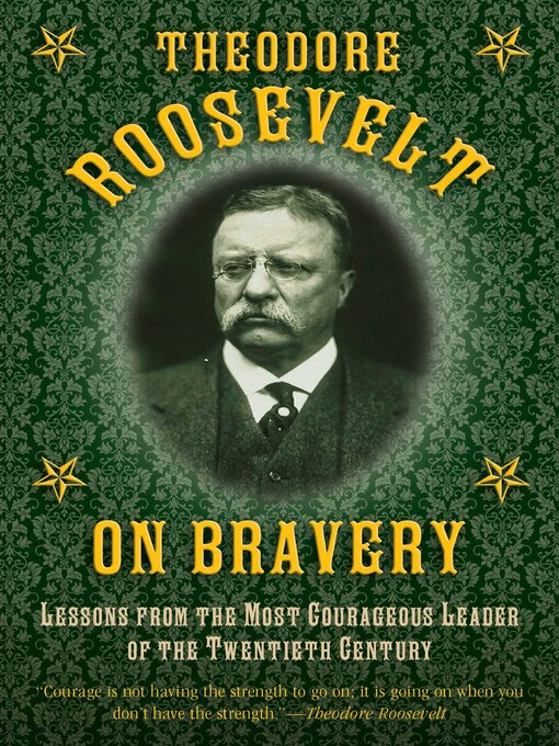 Title details for Theodore Roosevelt on Bravery: Lessons from the Most Courageous Leader of the Twentieth Century by Theodore Roosevelt - Available